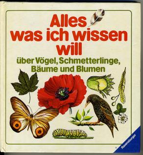 Alles was ich wissen will - über Vögel Schmetterlinge Bäume und Blumen